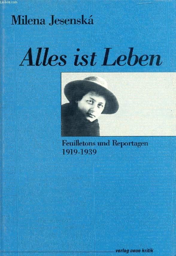 ALLES IST LEBEN, FEUILLETONS UND REPORTAGEN 1919-1939