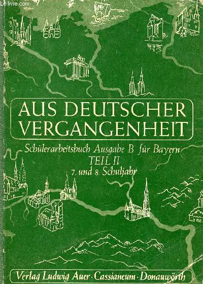 AUS DEUTSCHER VERGANGENHEIT, EIN ARBEITSBUCH FR GESCHICHTE, TEIL II, 7. & 8. SCHULJAHR