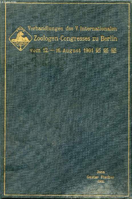 VERHANDLUNGEN DES V. INTERNATIONALEN ZOOLOGEN-CONGRESSES ZU BERLIN, 12. - 16. AUGUST 1901