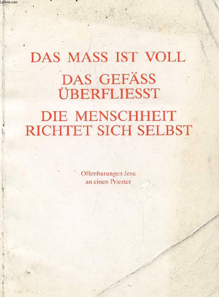 DAS MASS IST VOLL DAS GEFSS BERFLIESST DIE MENSCHHEIT WIRD SICH SELBST RICHTEN