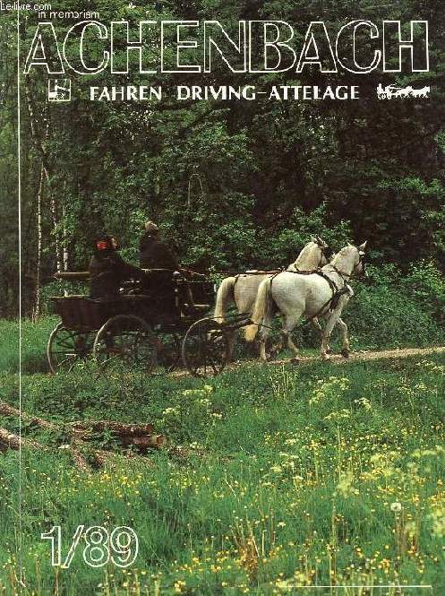 ACHENBACH, FAHREN / DRIVING / ATTELAGE, 1/89 (Inhalt: Aristide Mercier, Coachman. Eine Fahrt ohne Verlierer zu Ehren Knig Ludwig II. La Collection Grummer. Tuigpaarden. Ist fremde Hilfe erlaubt ? Warum muss das immer noch so sein ? Mares in foal...)