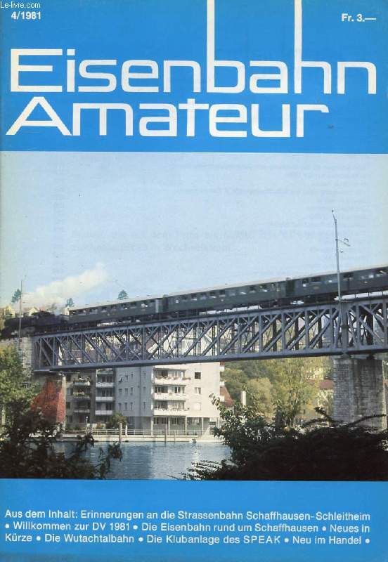 EISENBAHN AMATEUR, 35. JAHRGANG, Nr. 4, APRIL 1981 (Inhalt: Erinnerungen an die Strassenbahn Schaffhausen- Schleitheim. Willkommen zur DV 1981. Die Eisenbahn rund um Schaffhausen. Neues in Krze. Die Wutachtalbahn. Die Klubanlage des SPEAK.)