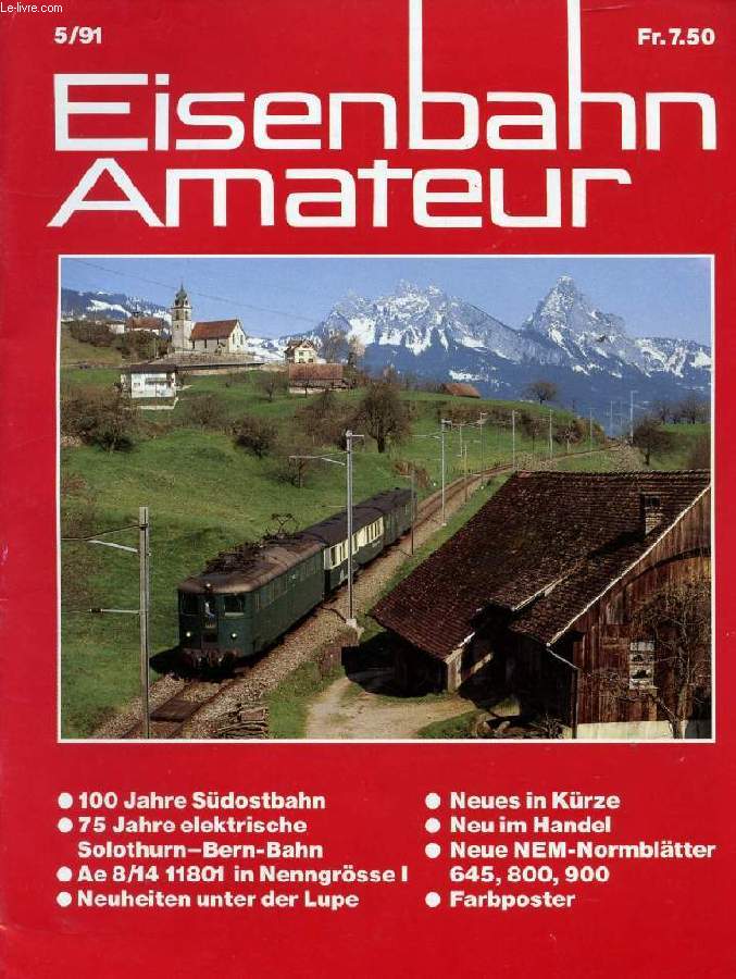 EISENBAHN AMATEUR, 45. JAHRGANG, Nr. 5, MAI 1991 (Inhalt: 100 Jahre Sdostbahn. 75 Jahre elektrische Solothurn-Bern-Bahn. Ae 8/14 11801 in Nenngrsse I. Neuheiten unter der Lupe. Neues in Krze. Neu im Handel. Neue NEM-Normbltter 645, 800,900...)