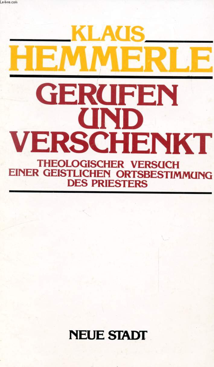 GERUFEN UND VERSCHENKT, THEOLOGISCHER VERSUCH EINER GEISTLICHEN ORTSBESTIMMUNG DES PRIESTERS