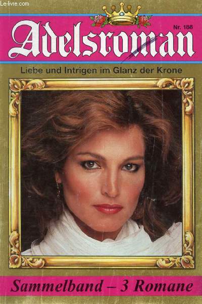 ADELSROMAN, Nr. 188 (Die Tr zum Paradies, Eva htte sie beinahe nicht geffnet, Susan Hastings. Ich bin nicht kuflich, Prinz, Britta bewahrt sich ihren Stolz, Gabriela Stein. Herz in Not, Die bitter-se Romanze der Erbprinzessin Victoria)