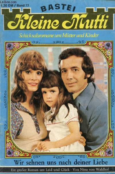 KLEINE MUTTI, BAND 77 (Wir sehnen uns nach deiner Liebe, Ein groer Roman um Leid und Glck, Nina von Waldhof)