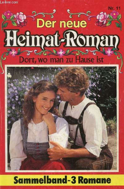 DER NEUE HEIMAT-ROMAN, Nr. 11 (Liebe und Glck aufs Spiel gesetzt, Max Reindl. Zwei Dirndl wie Licht und Schatten, Maria Rosenberg. Der Erbe des 'Altwirts', Monika Tanner.)