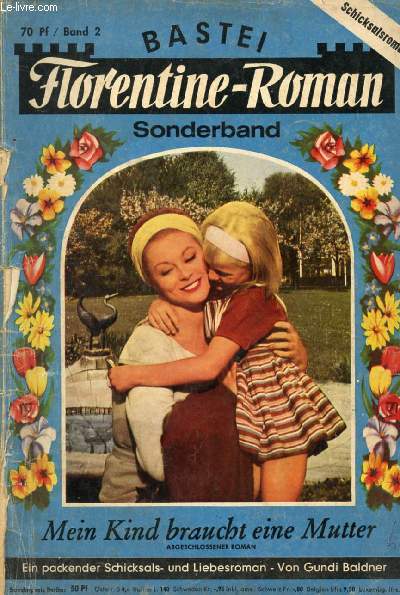 FLORENTINE-ROMAN, BAND 2 (Mein Kind braucht eine Mutter, Ein packender Schicksals- und Liebesroman, Gundi Baldner)