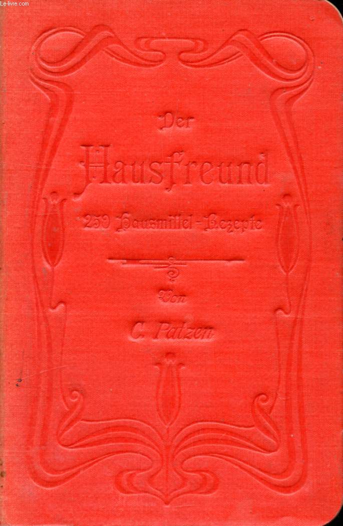 DER HAUSFREUND, EINE SAMMLUNG VON 250 ERPROBTEN HAUSMITTEL-REZEPTEN