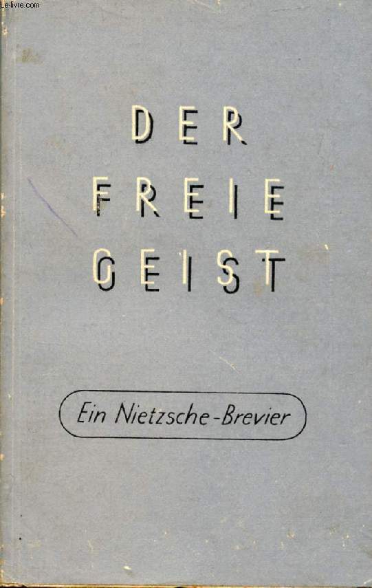 DER FREIE GEIST, EIN NIETZSCHE-BREVIER