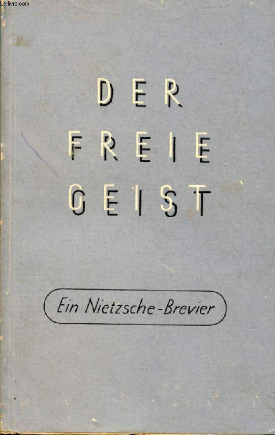 DER FREIE GEIST, EIN NIETZSCHE-BREVIER