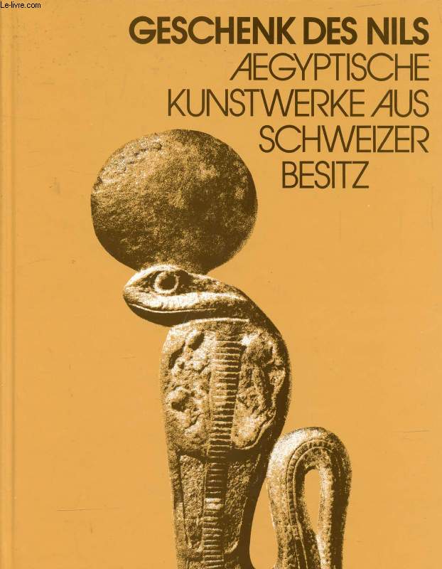 GESCHENK DES NILS, AEGYPTISCHE KUNSTWERKE AUS SCHWEIZER BESITZ