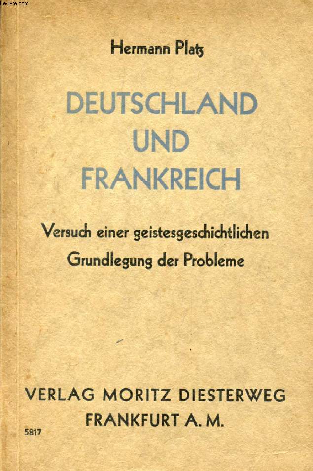 DEUTSCHLAND UND FRANKREICH, VERSUCH EINER GEISTESGESCHICHTLICHEN GRUNDLEGUNG DER PROBLEME