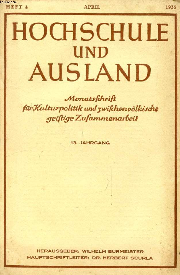 HOCHSCHULE UND AUSLAND, JAHRG. 13, HEFT 4, APRIL 1935 (Inhalt: Nationalsozialistische Geschichtsauffassung / Von Dr. J. Haupt Nation und Geist - ein Beitrag zur polnischen Zeitgeschichte / Von Heinrich Koitz. Goethe und das heutige Deutschland...)