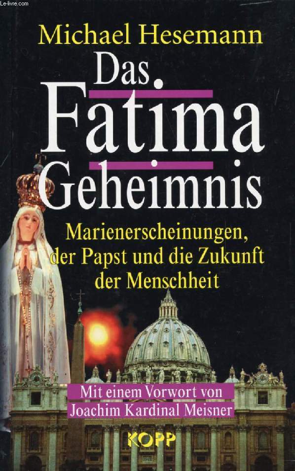 DAS FATIMA-GEHEIMNIS, MARIENERSCHEINUNGEN, DER PAPST UND DIE ZUKUNFT DER MENSCHHEIT