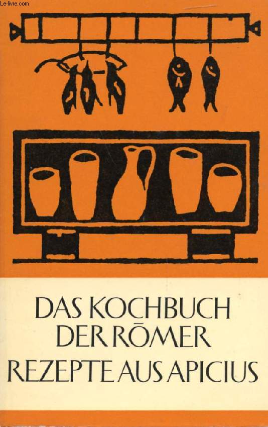 DAS KOCHBUCH DER RMER, REZEPTE AUS APICIUS