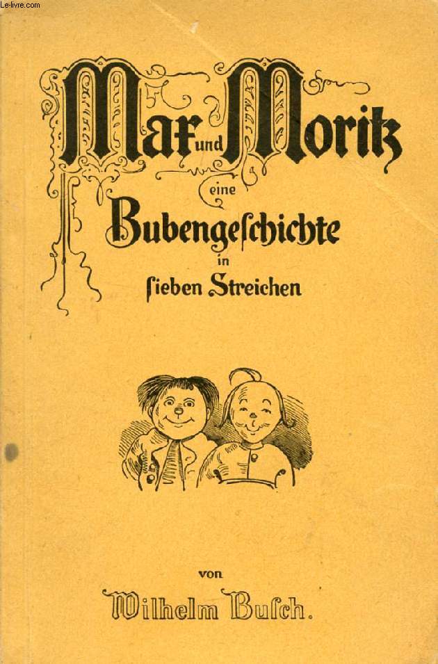 MAX UND MORITZ, EINE BUBENGESCHICHTE IN SIEBEN STREICHEN