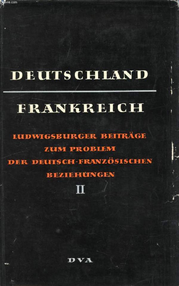 DEUTSCHLAND-FRANKREICH, LUWIGSBURGER BEITRGE ZUM PROBLEM DER DEUTSCH-FRANZSICHEN BEZIEHUNGEN, 2. BAND