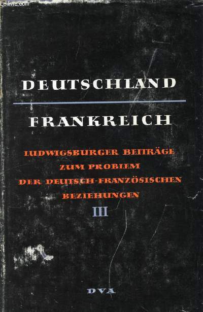 DEUTSCHLAND-FRANKREICH, LUWIGSBURGER BEITRGE ZUM PROBLEM DER DEUTSCH-FRANZSICHEN BEZIEHUNGEN, 3. BAND