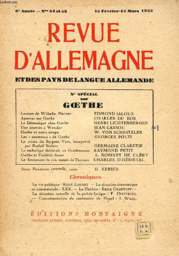 REVUE D'ALLEMAGNE ET DES PAYS DE LANGUE ALLEMANDE, 6e ANNEE, N 52-53, FEV.-MARS 1932, N SPECIAL SUR GOETHE (Sommaire: Lecture de Wilhelm Meister, EDMOND JALOUX. Aperus sur Goethe, CHARLES DU BOS. Le Dmonique chez Goethe, HENRI LICHTENBERGER...)