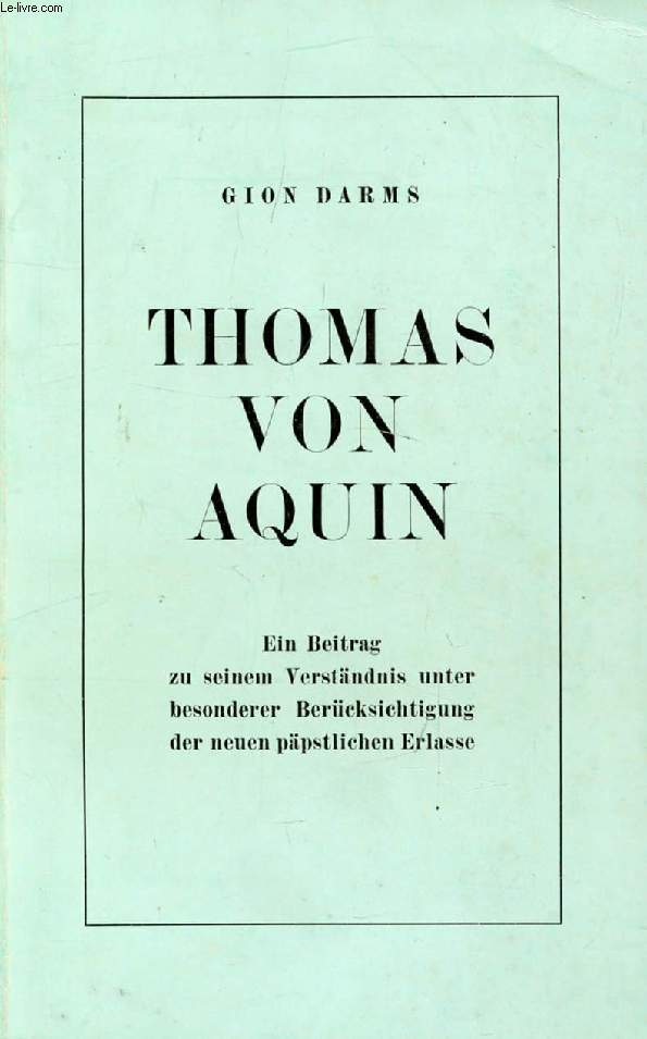 THOMAS VON AQUIN, Ein Beitrag zu Seinem Verstndnis Unter Besonderer Bercksichtigung der Neueren Ppstlichen Erlasse