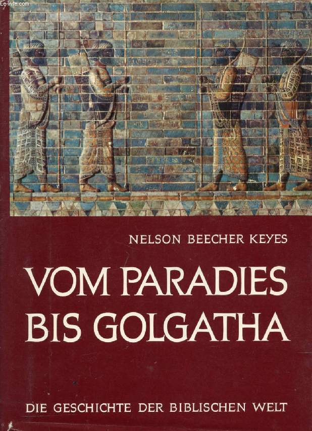 VOM PARADIES BIS GOLGOTHA, Die Geschichte der Biblischen Welt in Wort und Bild mit Vielen Karten