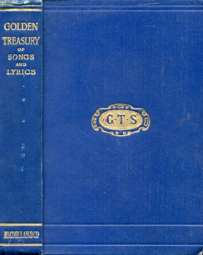 THE GOLDEN TREASURY, Selected from the Best Songs and Lyrical Poems in the English Language and Arranged with Notes