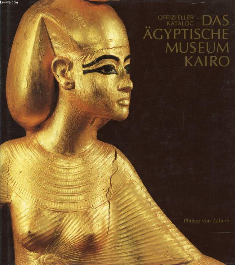 DIE HAUPTWERKE IM GYPTISCHEN MUSEUM KAIRO (OFFIZIELLER KATALOG)