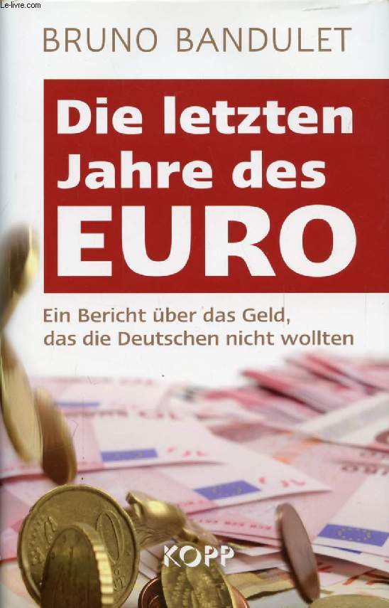 DIE LETZTEN JAHRE DES EURO, Ein Bericht ber Das Geld, Das Die Deutschen Nicht Wollten