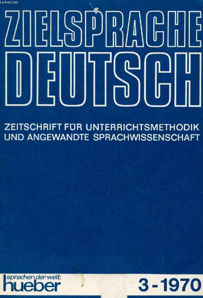 ZIELSPRACHE DEUTSCH, HEFT 3, 1970, ZEITSCHRIFT FR UNTERRICHTSMETHODIK UND ANGEWANDTE SPRACHWISSENSCHAFT (Inhalt: Robert Lado, Language, Thought and Memory in Language Teaching. Ulrich Engel, Satzbauplne und Satzanalyse. H. Erk, Unterrichtsproblem...)