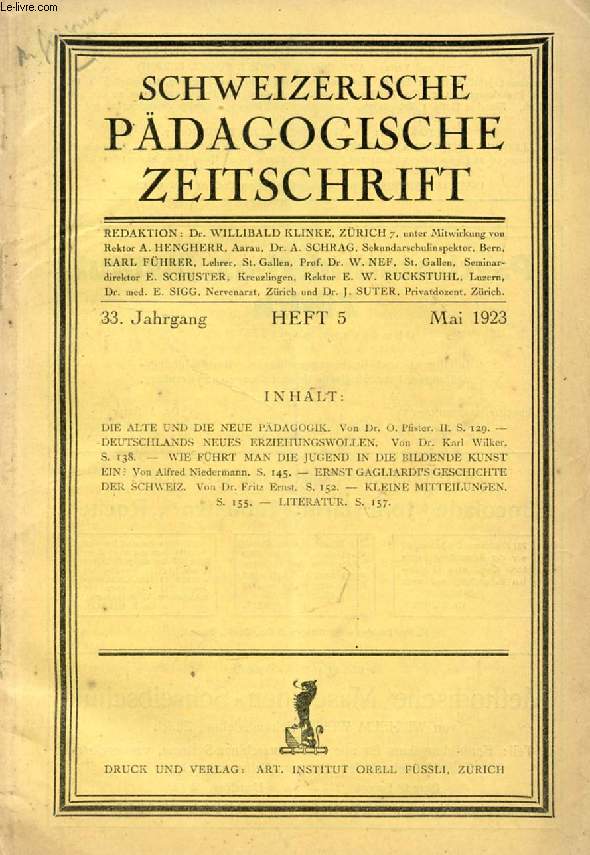 SCHWEIZERISCHE PDAGOGISCHE ZEITSCHRIFT, 33. JAHRG., FEFT 5, MAI 1923 (Inhalt: DIE ALTE UND DIE NEUE PDAGOGIK. Von Dr. O. Pfister. II. DEUTSCHLANDS NEUES ERZIEHUNGSWOLLEN. Von Dr. Karl Wilker. WIE FHRT MAN DIE JUGEND IN DIE BILDENDE KUNST EIN?...)