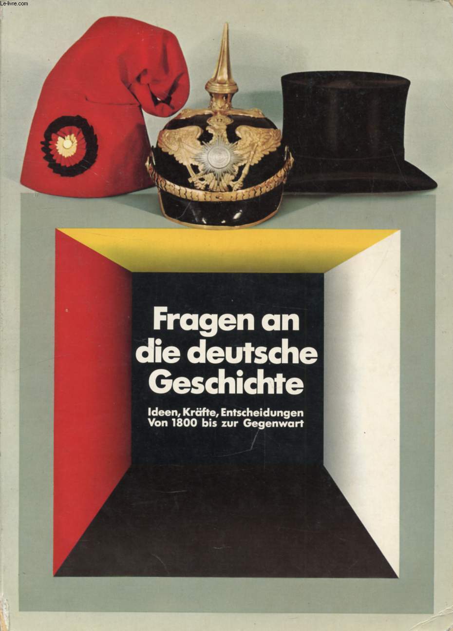 FRAGEN AN DIE DEUTSCHE GESCHICHTE, IDEEN, KRFTE, ENTSCHEIDUNGEN VON 1800 BIS ZUR GEGENWART