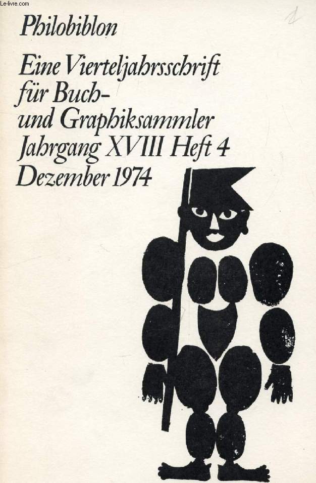 PHILOBIBLON, JAHRG. XVIII, HEFT 4, DEZ. 1974, EINE VIERTELJAHRSSCHRIFT FR BUCH UND GRAPHIKSAMMLER (Inhalt: Franz Unterkircher, Die Gebetbcher Kaiser Maximilians I. Mit 6 Abbildungen. Gustav Bergmann, Buchtitel als Sprachelemente auf Gemlden...)