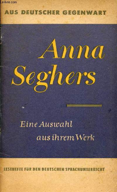 ANNA SEGHERS, EINE AUSWAHL AUS IHREM WERK