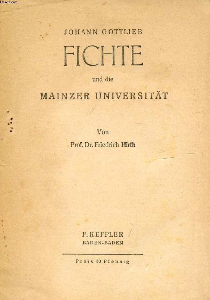 JOHANN GOTTLIEB FICHTE UND DIE MAINZER UNIVERSITÄT - HIRTH FRIEDRICH - 0 - Afbeelding 1 van 1