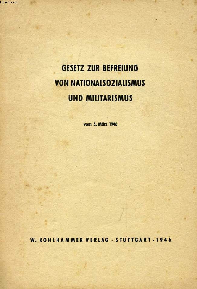 GESETZ ZUR BEFREIUNG VON NATIONALSOZIALISMUS UND MILITARISMUS VOM 5. MRZ 1946, UND ANLAGE ZUM GESETZ ZUR BEFREIUNG VON NATIONALSOZIALISMUS UND MILITARISMUS