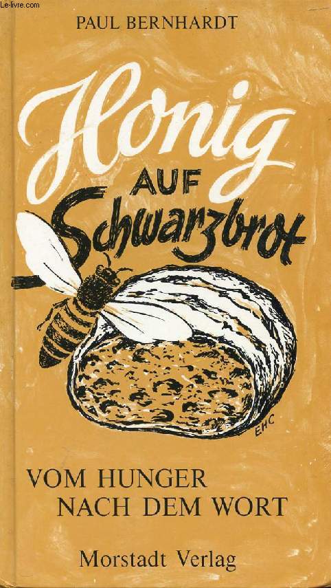 HONIG AUF SCHWARZBROT, VOM HUNGER NACH DEM WORT