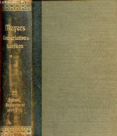 MEYERS GROES KONVERSATIONS-LEXIKON, ZWEIUNDZWANZIGSTER BAND, JAHRES-SUPPLEMENT, 1909-1910, EIN NACHSCHLAGEWERK DES ALLGEMEINEN WISSENS
