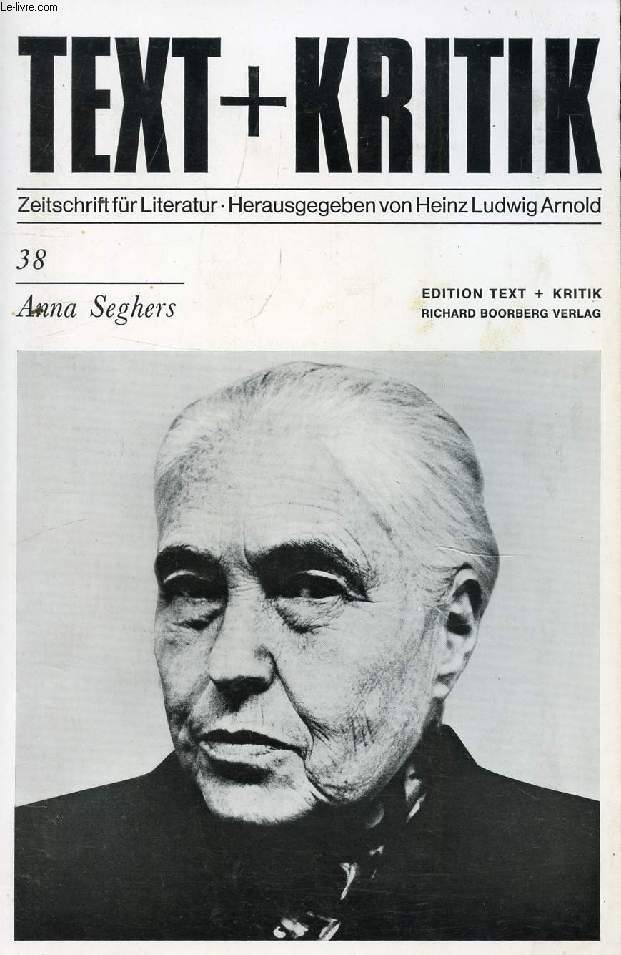 TEXT + KRITIK, HEFT 38, APRIL 1973, ANNA SEGHERS (Inhalt: JOACHIM SEYPPEL, Unverbindliche Notizen zu Anna Seghers. MARCEL REICH-RANICKI, Der erste Absatz der Erzhlung 