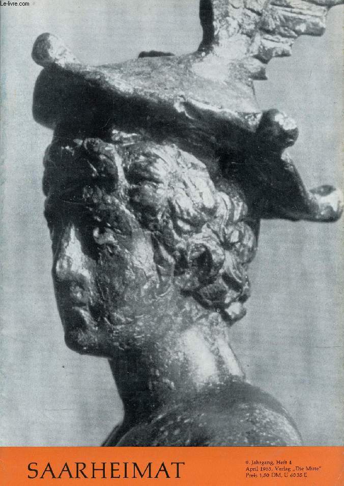 SAARHEIMAT, 9. JAHRG., HEFT 4, APRIL 1965 (Inhalt: Dr. Reinhard Schindler, Eine Merkurstatuette aus Pachten. Hans Kersting, Die Puppen der btissin. Eine historische Erzhlung. Anton Delges, Herrschaften und Edelgeschlechter im deutschen Bellistum...)