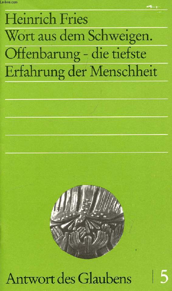 WORT AUS DEM SCHWEIGEN, OFFENBARUNG - DIE TIEFSTE ERFAHRUNG DER MENSCHHEIT (ANTWORT DES GLAUBENS, 5)