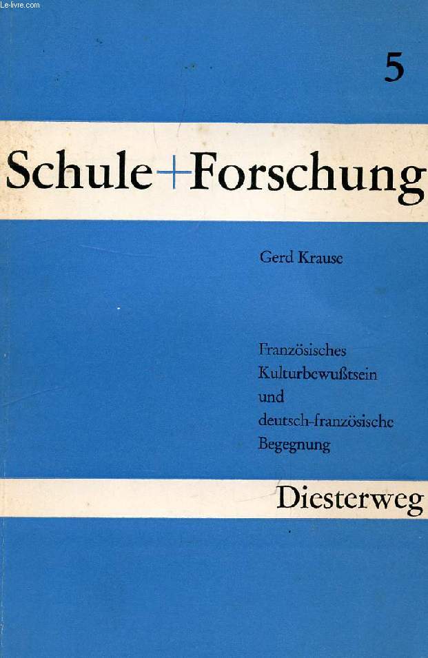 SCHULE UND FORSCHUNG, HEFT 5, FRANZSISCHES KULTURBEWUTSEIN UND DEUTSCH-FRANZSISCHE BEGEGNUNG