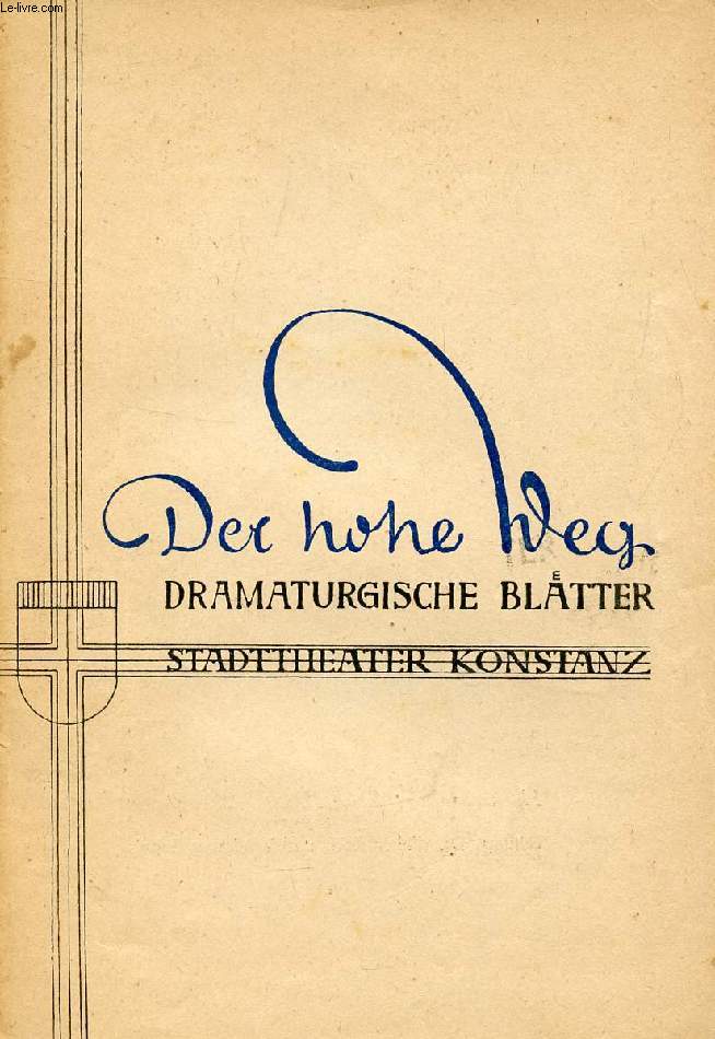 DER HOHE WEG, HEFT 6, 1947, DRAMATURGISCHE BLTTER DES STADTTHEATERS KONSTANZ (Inhalt: Carlos und Posa, von Fr. Schiller. G. Ferber, ber das Theater in der franzsischen Zone Deutschlands. Zum 'Spiel von Tod und Liebe'...)