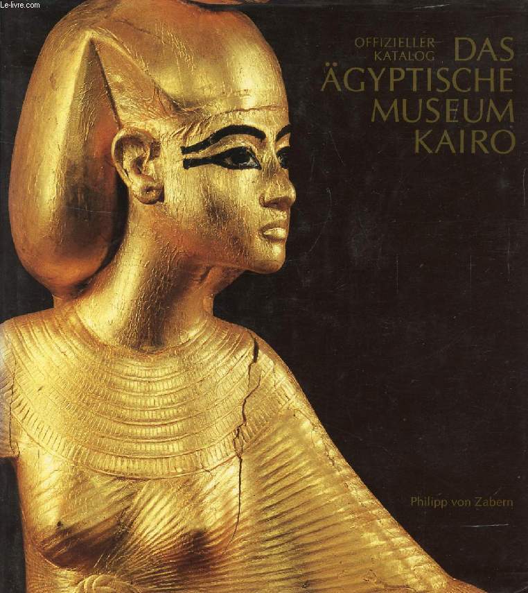 DIE HAUPTWERKE IM GYPTISCHEN MUSEUM KAIRO (OFFIZIELLER KATALOG)