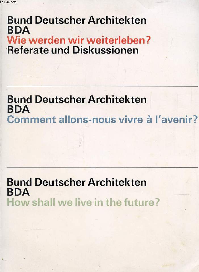 BUND DEUTSCHER ARCHITEKTEN BDA, WIE WERDEN WIR WEITERLEBEN ? REFERATE UND DISKUSSIONEN