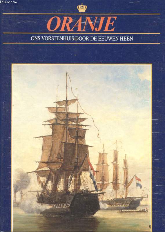 ORANJE EN DE KRIJGSMACHT (ORANJE, ONS VORSTENHUIS DOOR DE EEUWEN HEEN)