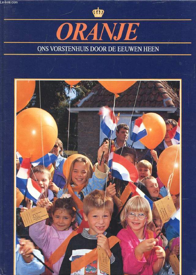 FEEST MET ORANJE (ORANJE, ONS VORSTENHUIS DOOR DE EEUWEN HEEN)