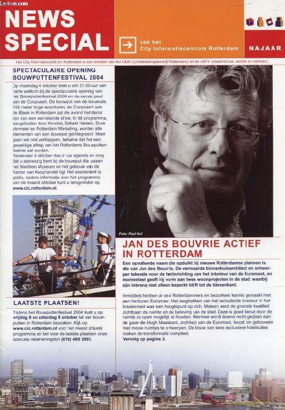 NEWS SPECIAL, ROTTERDAM, NAJAAR 2004 (Inhoud: jan des Bouvrie Actief in Rotterdam. Een dorpje dat de lucht in gaat. Ichtuslocatie. Bouwputtenfestival 2004...)