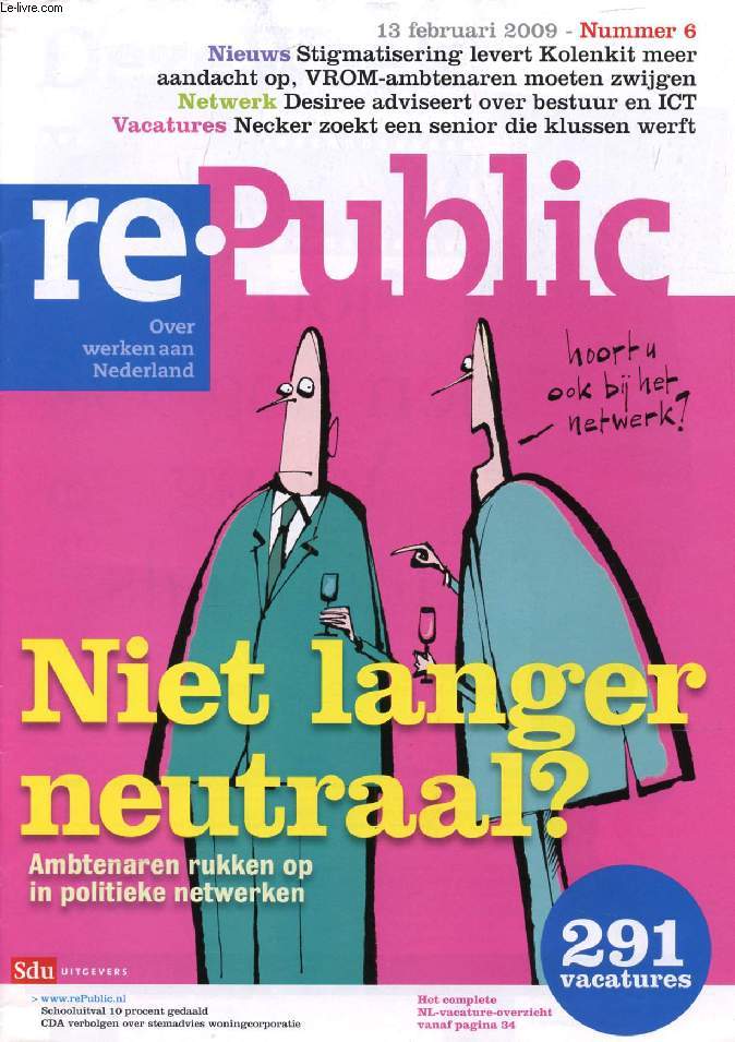 RE-PUBLIC, Nr. 6, FEB. 2009 (Inhoud: Niet langer neutraal ? Ambtenaren rukken op in politieke netwerken. Nieuws Stigmatisering levert Kolenkit meer aandacht op, VROM-ambtenaren moeten zwijgen...)