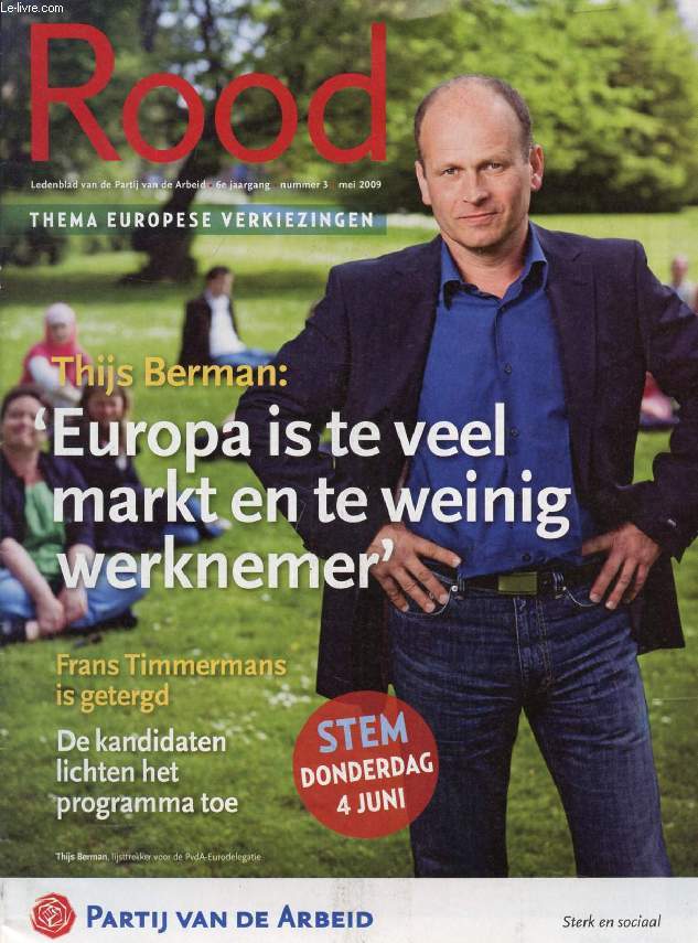 ROOD, 6e JAARG., Nr. 3, MEI 2009 (Inhoud: Thema Europese verkiezingen. Thijs Berman: Europa is te veel markt en te weinig werknemer. Frans Timmermans is getergd...)